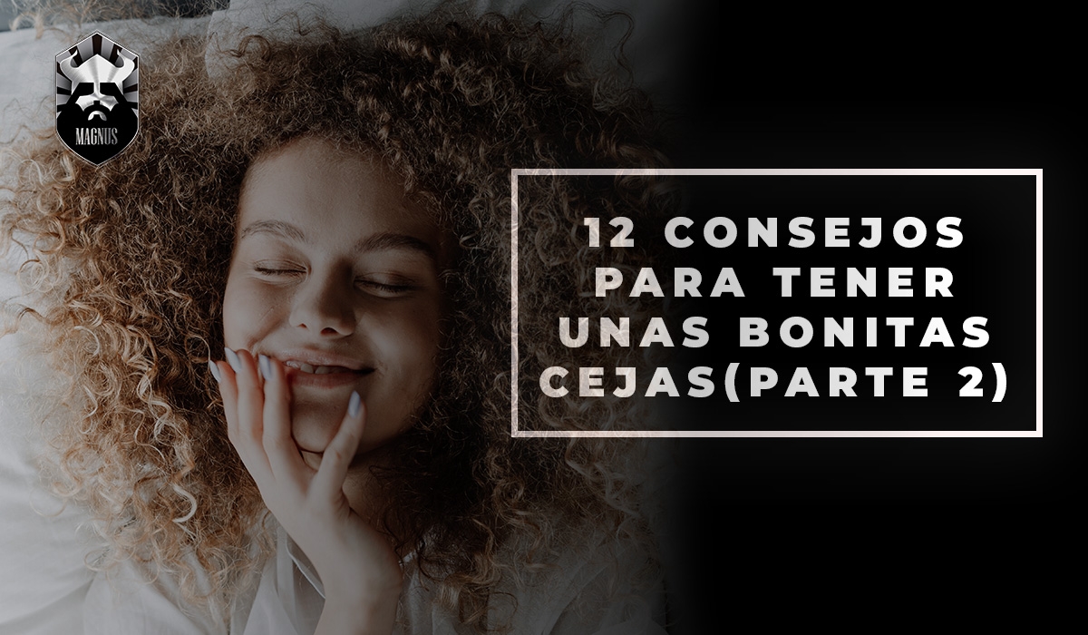 12 consejos para tener unas bonitas cejas (parte 2)