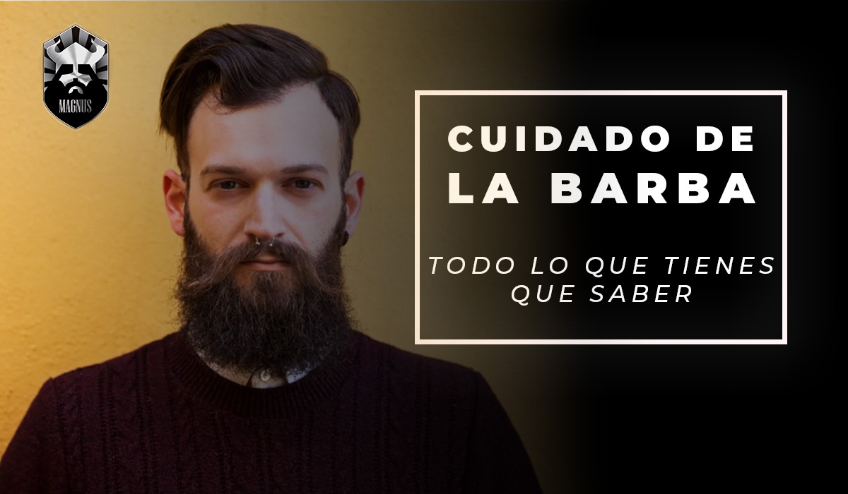 Cuidado de la barba, todo lo que tienes que saber