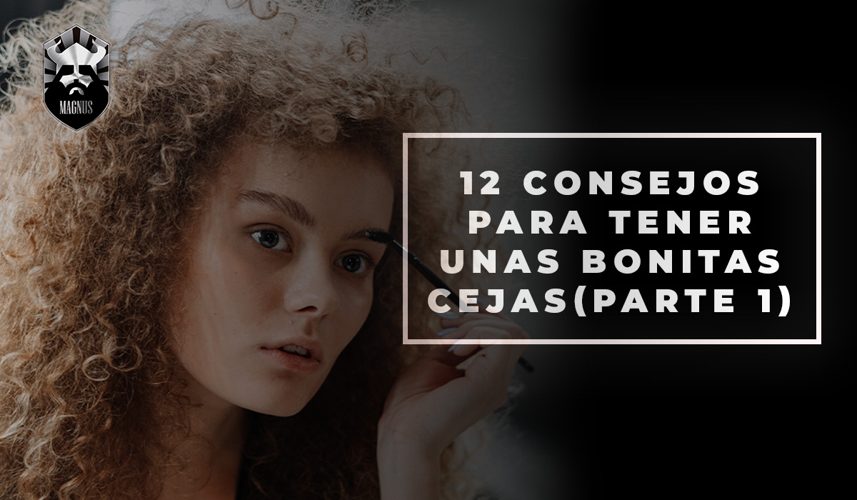 12 consejos para tener unas bonitas cejas (parte 1)