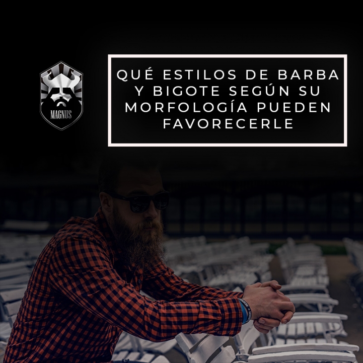 QUÉ ESTILOS DE BARBA Y BIGOTE SEGÚN SU MORFOLOGÍA PUEDEN FAVORECERLE